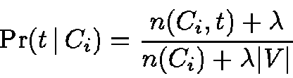 \begin{displaymath}\Pr(t \,\vert\,C_i) = \frac{n(C_i,t) + \lambda}{n(C_i) + \lambda \vert V\vert}
\end{displaymath}