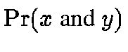 $\Pr(x \mbox{ and } y)$