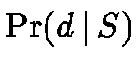 $\Pr(d \,\vert\,S)$