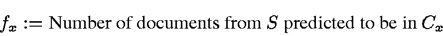 \begin{displaymath}f_x := \mbox{Number of documents from $S$\space predicted to be in $C_x$ }
\end{displaymath}