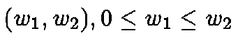 $(w_1,
w_2), 0 \leq w_1 \leq w_2$