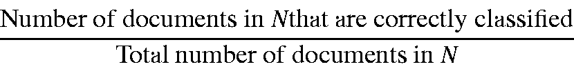 \begin{displaymath}\frac{\mbox{Number of documents in {\em N}that are correctly classified}}
{\mbox{Total number of documents in {\em N}}}
\end{displaymath}