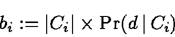 \begin{displaymath}b_i := \vert C_i\vert \times \Pr(d \,\vert\,C_i)
\end{displaymath}