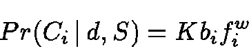 \begin{displaymath}Pr(C_i \,\vert\,d, S) = K b_i f_i^w
\end{displaymath}