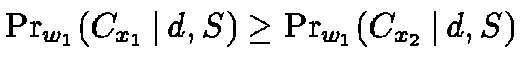 $\Pr_{w_1}(C_{x_1} \,\vert\,d, S) \geq \Pr_{w_1}(C_{x_2} \,\vert\,d, S)$