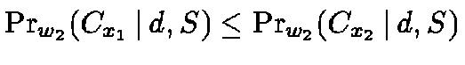 $\Pr_{w_2}(C_{x_1} \,\vert\,d, S) \leq \Pr_{w_2}(C_{x_2}
\,\vert\,d, S)$