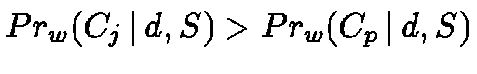 $Pr_w(C_j \,\vert\,d, S) > Pr_w(C_p \,\vert\,d,
S)$