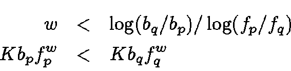 \begin{eqnarray*}w & < & \log(b_q/b_p) / \log(f_p/f_q) \\
K b_p f_p^w & < & K b_q f_q^w
\end{eqnarray*}