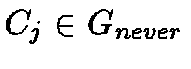 $C_j \in G_{never}$
