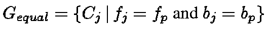 $G_{equal} = \{ C_j \,\vert\,f_j = f_p \mbox{ and } b_j = b_p \}$