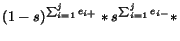$\displaystyle (1-s)^{\sum_{i=1}^j e_{i+}} * s^{\sum_{i=1}^j e_{i-}} *$