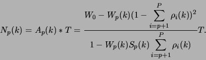 \begin{displaymath}
N_{p}(k) = A_{p}(k) * T =
\frac{W_{0} - W_{p}(k)(1-\displays...
... - W_{p}(k)S_{p}(k)\displaystyle\sum_{i=p+1}^{P}\rho_{i}(k)}T.
\end{displaymath}