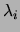 $\lambda_{i}$