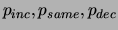 $p_{inc}, p_{same}, p_{dec}$