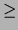 $\textstyle \geq$