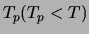 $T_{p} (T_{p} < T)$