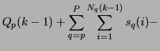 $\displaystyle Q_{p}(k-1) + \sum_{q = p}^{P}\sum^{N_{q}(k-1)}_{i=1}s_{q}(i) -$