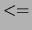 $\textstyle <=$
