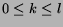 $0 \leq k \leq l$