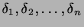 $\delta_1,\delta_2,\dots,\delta_n$