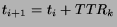 $t_{i+1}
= t_i + TTR_k$