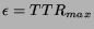 $\epsilon = TTR_{max}$