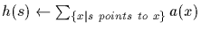 $h(s) \leftarrow \sum_{\{ x\vert s\ points\ to\ x \}}{a(x)}$