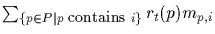 $\sum_{\{ p \in P \vert p \mbox{\small\ contains }i \}}r_t(p) m_{p,i}$