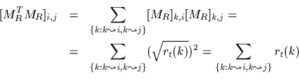 \begin{eqnarray*}[M_R^T M_R]_{i,j}&=&
\sum_{\{ k:k\leadsto i,k\leadsto j \}}[M_...
...rt{r_t(k)})^2 =
\sum_{\{ k:k\leadsto i,k\leadsto j \}}r_t(k)\\
\end{eqnarray*}