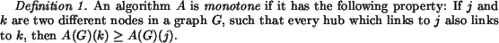 begin{definition}An algorithm $A$ is {it monotone} if it has the followingp......h links to $j$ also links to $k$, then$A(G)(k) geq A(G)(j)$.end{definition}