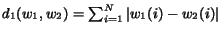 $d_1(w_1,w_2) = sum_{i =1}^{N} vert w_1(i) -w_2(i)vert$