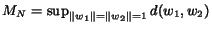 $ M_N = sup_{Vert w_1Vert=Vert w_2Vert=1} d(w_1,w_2)$