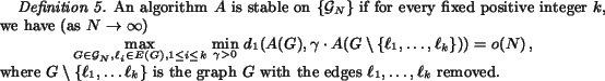 begin{definition}An algorithm $A$ is stable on ${{cal G}_N}$ if for every...... the graph $G$ with theedges $ell_1,ldots,ell_k$ removed.end{definition}