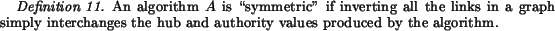 begin{definition}An algorithm $A$ is lqlq symmetric'' if inverting all the links......changes the hub and authority values produced bythe algorithm.end{definition}