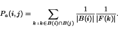 begin{displaymath}P_a(i,j) = sum_{k  :  kin B(i)cap B(j)}frac{1}{vert B(i)vert}frac{1}{vert F(k)vert}.end{displaymath}