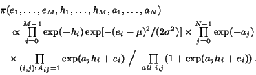 begin{eqnarray*}lefteqn{pi(e_1,ldots,e_M,h_1,ldots,h_M,a_1,ldots,a_N)  }......e_i) Bigm/ prodlimits_{all  i,j} (1+exp(a_j h_i+e_i))  .end{eqnarray*}