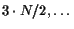 $3 \cdot N/2, \ldots$