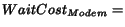 $WaitCost_{Modem} = $
