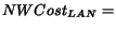 $NWCost_{LAN}=$