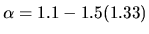 $\alpha = 1.1-1.5
(1.33)$