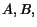 $A, B,$