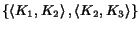 $\{\left<K_1,K_2\right>,\left<K_2,K_3\right>\}$