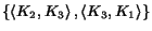 $\{\left<K_2,K_3\right>,\left<K_3, K_1\right>\}$