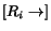 $[R_i \stackrel{}{\rightarrow} ]$