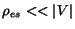 $\rho_{es} << \vert V\vert$