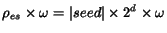 $\rho_{es}\times\omega = \vert seed\vert \times 2^d \times \omega$