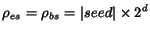 $\rho_{es} = \rho_{bs} =\vert seed\vert\times 2^d$