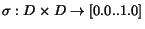 $\sigma: D \times D \rightarrow [0.0..1.0]$