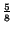 $\frac{5}{8}$