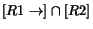 $[R1 \rightarrow ] \cap [R2]$